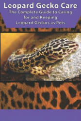 Leopard Gecko Care: The Complete Guide to Caring for and Keeping Leopard Geckos as Pets - Tabitha Jones (ISBN: 9781799035282)