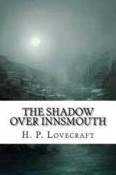 The Shadow Over Innsmouth - H. P. Lovecraft (ISBN: 9781542965934)