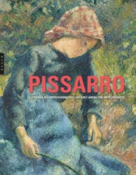 Pissarro. Le premier des impressionnistes - Claire Durand-Ruel Snollaerts, Christophe Duvivier (2017)