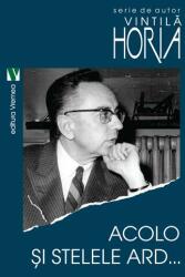 Acolo si stelele ard - Horia Vintila (ISBN: 9786060810254)