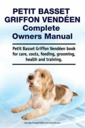 Petit Basset Griffon Vendeen Complete Owners Manual. Petit Basset Griffon Vendeen book for care, costs, feeding, grooming, health and training. - George Hoppendale (ISBN: 9781788651233)