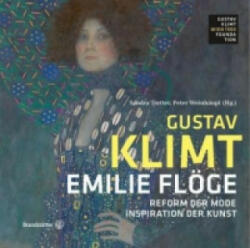 Gustav Klimt - Emilie Flöge: - Reform der Mode, Inspiration der Kunst - Sandra Tretter, Peter Weinhäupl (ISBN: 9783710600708)