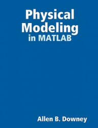 Physical Modeling in MATLAB - Allen Downey (ISBN: 9780615185507)