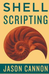 Shell Scripting - Jaosn Cannon (ISBN: 9781517380434)