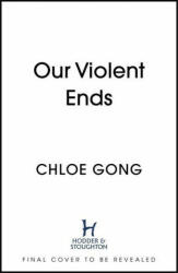 Our Violent Ends - Chloe Gong (ISBN: 9781529344578)