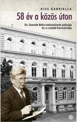 58 év a közös úton - dr. szende béla tudományos pályája és a család harmóniája (ISBN: 9789633312254)