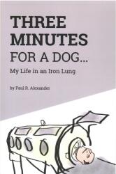 Three Minutes for a Dog My Life in an Iron Lung (ISBN: 9781525525322)
