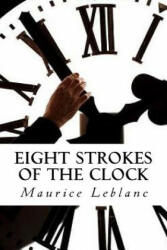 Eight Strokes of the Clock - Maurice Leblanc (ISBN: 9781535273473)