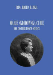Marie Sklodowska Curie - IRINA RODICA RABEJA (ISBN: 9780977509836)