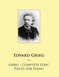 Grieg - Complete Lyric Pieces for Piano - Edvard Grieg, Samwise Publishing (ISBN: 9781502363503)