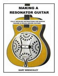 Making Resonator Guitar - Gary Brenchley (ISBN: 9781500255619)