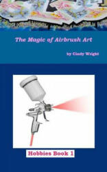 The Magic of Airbrush Art - Cindy Wright (ISBN: 9781490549255)