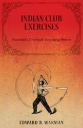 Indian Club Exercises - B. , WARMAN, EDWARD (ISBN: 9781473320451)