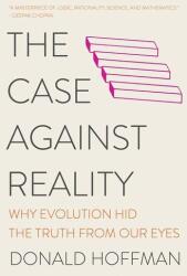 The Case Against Reality: Why Evolution Hid the Truth from Our Eyes (ISBN: 9780393541489)