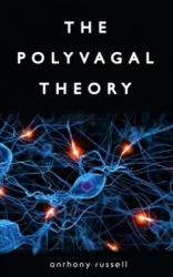 The Polyvagal Theory: Discover the rhythm of regulation and the power to feel safe. The physiological regulation of emotions, attachment, co - Anthony Russell (ISBN: 9781654161392)