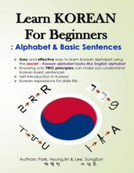 Learn KOREAN for Beginners: Alphabet & Basic Sentences: Easy and effective way to learn Korean alphabet, Principles of Korean sentence structure, - Hyungjin Park, Sungeun Lee (ISBN: 9781986485555)