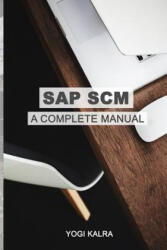 SAP Scm: A Complete Manual: Supply Chain & Business Processes in SAP - Yogi Kalra (ISBN: 9781976417726)