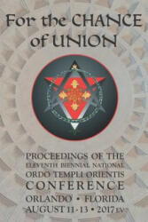 For the Chance of Union: Proceedings of the Eleventh Biennial National Ordo Templi Orientis Conference - Ordo Templi Orientis (ISBN: 9781074501105)