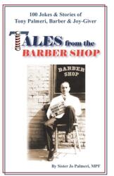 Tales from the Barber Shop: 100 Jokes & Stories of Tony Palmeri Barber & Joy-Giver (ISBN: 9781412051316)