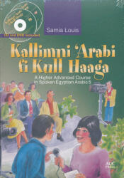 Samia Louis: Kallimni 'Arabi - A Higher Advanced Course in Spoken Egyptian Arabic 1 with Audio CD (ISBN: 9789774162244)
