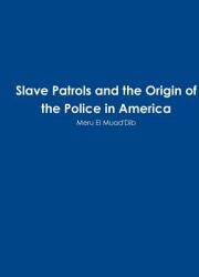 Slave Patrols and the Orign of the Police in America (ISBN: 9780359741762)