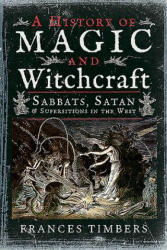 History of Magic and Witchcraft - Frances Timbers (ISBN: 9781526731814)