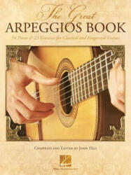 The Great Arpeggios Book: 54 Pieces & 23 Exercises for Classical and Fingerstyle Guitar - John Hill (ISBN: 9781540028082)