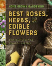Home Grown Gardening Guide to Best Roses, Herbs and Edible Flowers - Houghton Mifflin Harcourt (ISBN: 9781328618443)