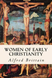 Women of Early Christianity - Alfred Brittain, Mitchell Carroll (ISBN: 9781512017786)