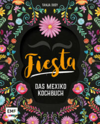 Fiesta - Das Mexiko-Kochbuch - Tanja Dusy, Tina Bumann (ISBN: 9783960930686)