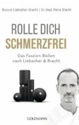 Rolle dich schmerzfrei - Petra Bracht, Roland Liebscher-Bracht (ISBN: 9783442178018)