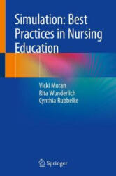 Simulation: Best Practices in Nursing Education - Vicki Moran, Rita Wunderlich, Cynthia Rubbelke (ISBN: 9783319898209)