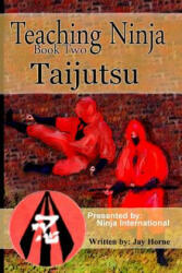 Teaching Ninja: Taijutsu - Jay Horne (ISBN: 9781548505479)
