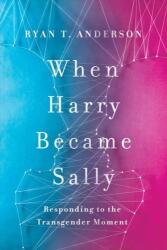When Harry Became Sally - Ryan T Anderson (ISBN: 9781594039614)