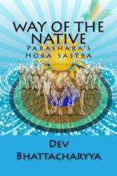 Way of the native: Parasara's Hora Sastra - Dev Bhattacharyya (ISBN: 9781515050247)