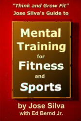 Jose Silva's Guide to Mental Training for Fitness and Sports - Jose Silva, Ed Bernd Jr (ISBN: 9781496165169)