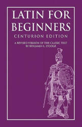 Latin for Beginners: Centurion Edition - MR Clark L Highsmith, Dr Benjamin L D'Ooge Ph D (ISBN: 9781449530723)