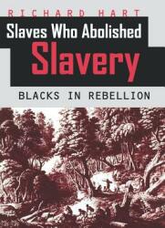 Slaves Who Abolished Slavery: Blacks in Rebellion (ISBN: 9789766401108)