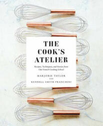 Cook's Atelier - Marjorie Taylor, Kendall Smith Franchini, Anson Smart (ISBN: 9781419728952)