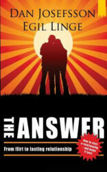 The Answer: How to start a relationship and make it last - Dan Josefsson, Egil Linge, Paul Norlen (ISBN: 9789187441967)