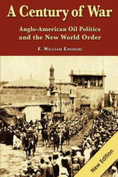 A Century of War: : Anglo-American Oil Politics and the New World Order - F William Engdahl (ISBN: 9783981326321)