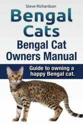 Bengal Cats. Bengal Cat Owners Manual. Guide to owning a happy Bengal cat. - Steve Richardson (ISBN: 9781910617557)