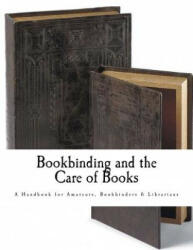 Bookbinding and the Care of Books: A Handbook for Amateurs Bookbinders & Librarians - Douglas Cockerell, Noel Rooke (ISBN: 9781537463759)