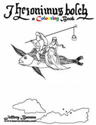 Hieronymus Bosch A Colouring Book - Jeffery Barrera (ISBN: 9781530896981)