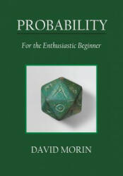 Probability: For the Enthusiastic Beginner - David J Morin (ISBN: 9781523318674)