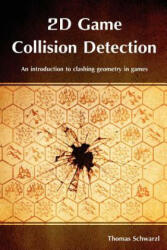 2D Game Collision Detection: An introduction to clashing geometry in games - Thomas Schwarzl (ISBN: 9781479298129)