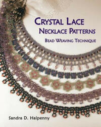 Crystal Lace Necklace Patterns, Bead Weaving Technique - Sandra D Halpenny (ISBN: 9781477456446)