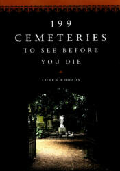 199 Cemeteries to See Before You Die - Loren Rhoads (ISBN: 9780751571639)