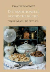 Die traditionelle polnische Kuche - Inka Faltynowicz (ISBN: 9783734596599)