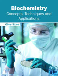 Biochemistry: Concepts, Techniques and Applications - Oliver Stone (ISBN: 9781632396808)